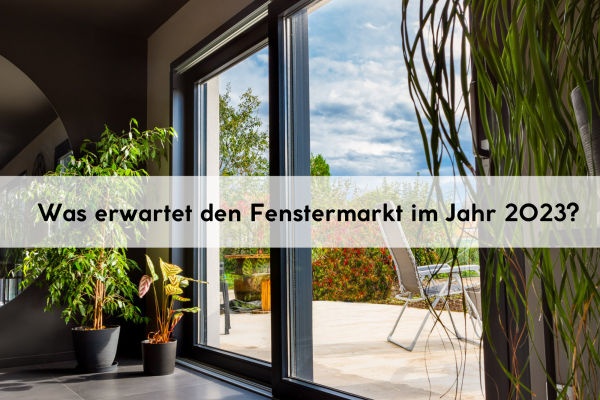 Was erwartet den Fenstermarkt im Jahr 2023?