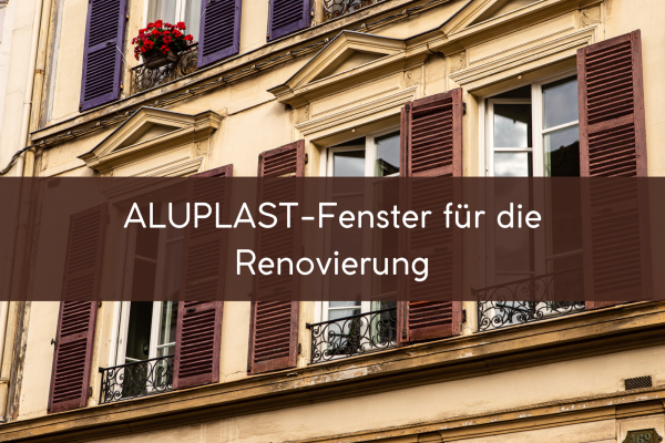 Aluplast-Fenster für die Renovierung